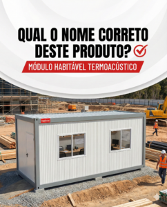 Qual o nome correto deste produto? Correto: Módulo Habitável Termoacústico